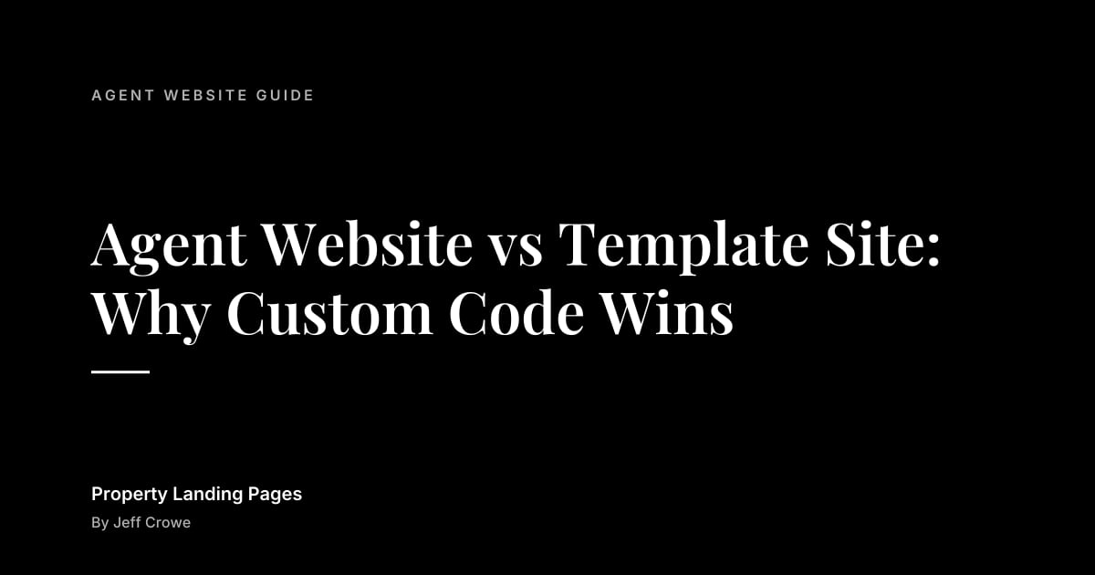 Agent Website vs Template Site: Why Custom Code Wins: Agent website guide guide from Property Landing Pages