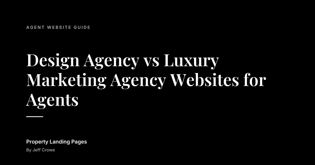 Design Agency vs Luxury Marketing Agency Websites for Agents: Agent website guide guide from Property Landing Pages