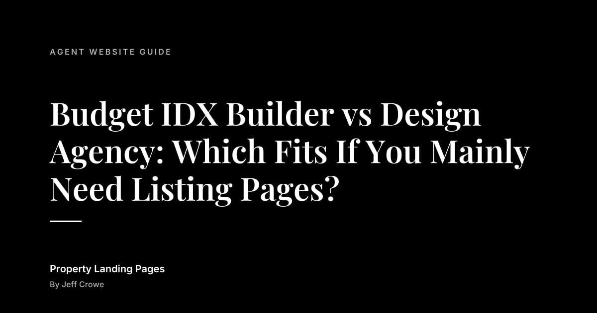 Budget IDX Builder vs Design Agency: Which Fits If You Mainly Need Listing Pages?: Agent website guide guide from Property Landing Pages
