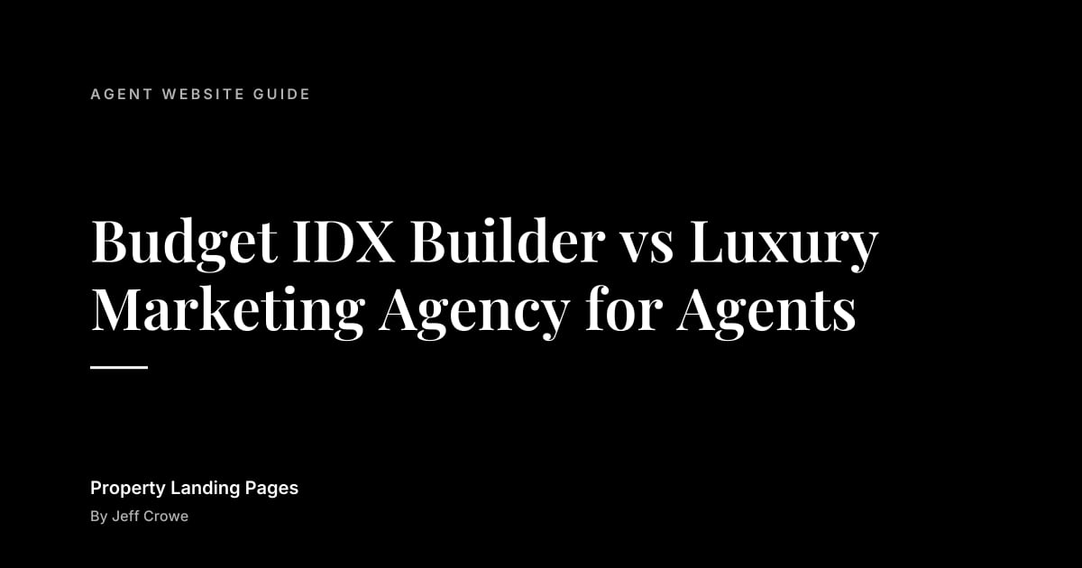 Budget IDX Builder vs Luxury Marketing Agency for Agents: Agent website guide guide from Property Landing Pages