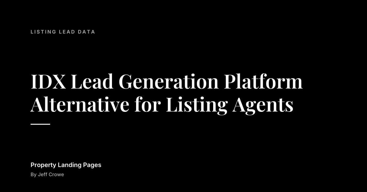 IDX Lead Generation Platform Alternative for Listing Agents: Listing lead data guide from Property Landing Pages