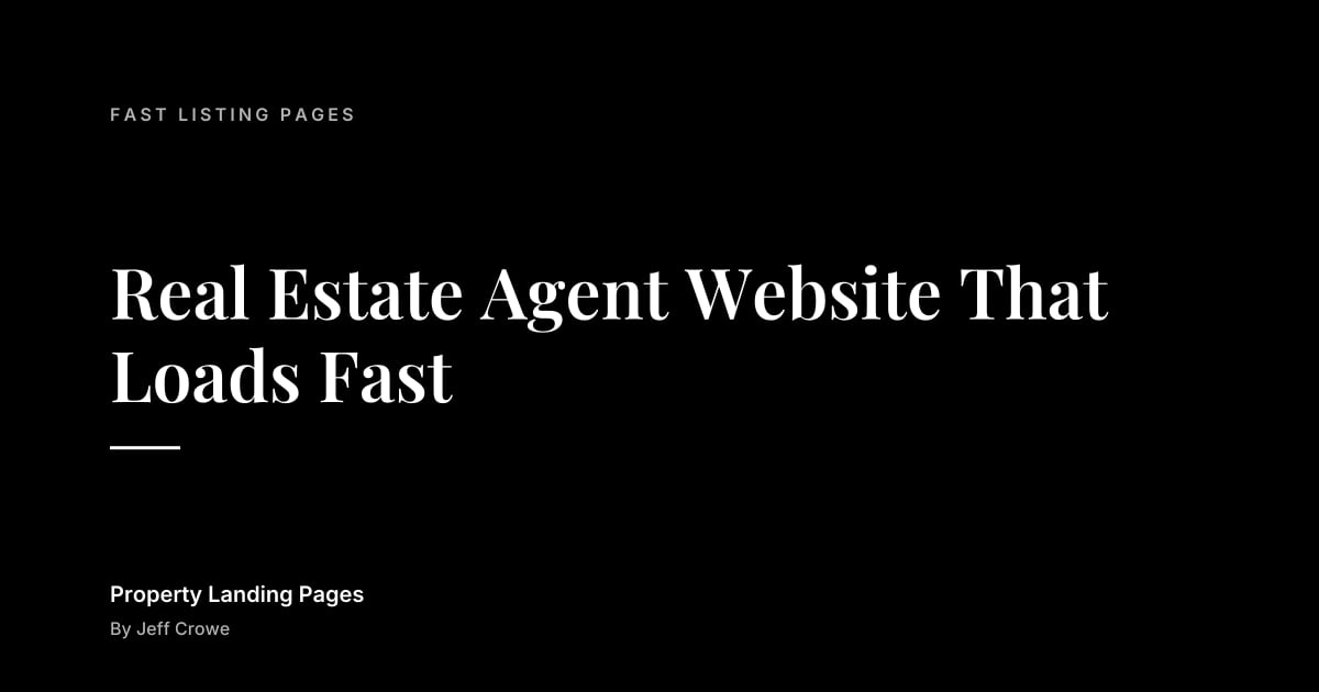 Real Estate Agent Website That Loads Fast: Fast listing pages guide from Property Landing Pages