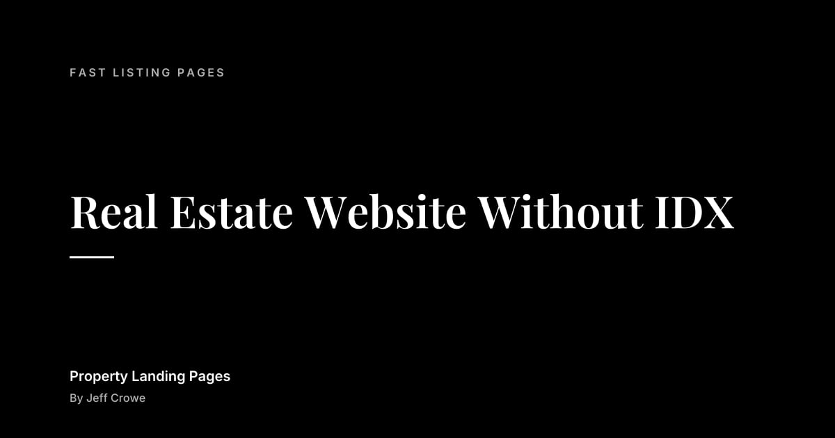 Real Estate Website Without IDX: Fast listing pages guide from Property Landing Pages