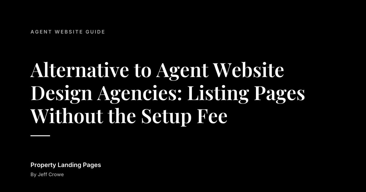 Alternative to Agent Website Design Agencies: Listing Pages Without the Setup Fee: Agent website guide guide from Property Landing Pages